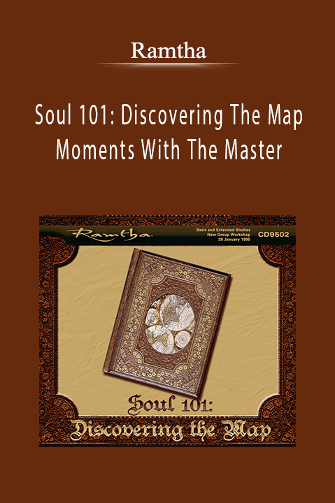 Soul 101: Discovering The Map Moments With The Master – Ramtha