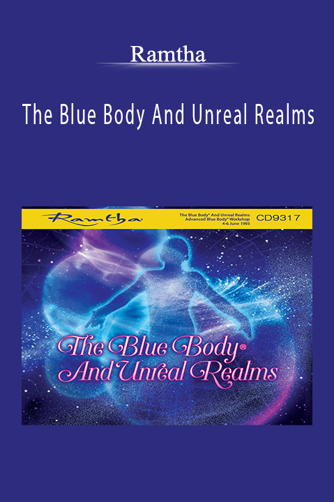 The Blue Body And Unreal Realms – Ramtha