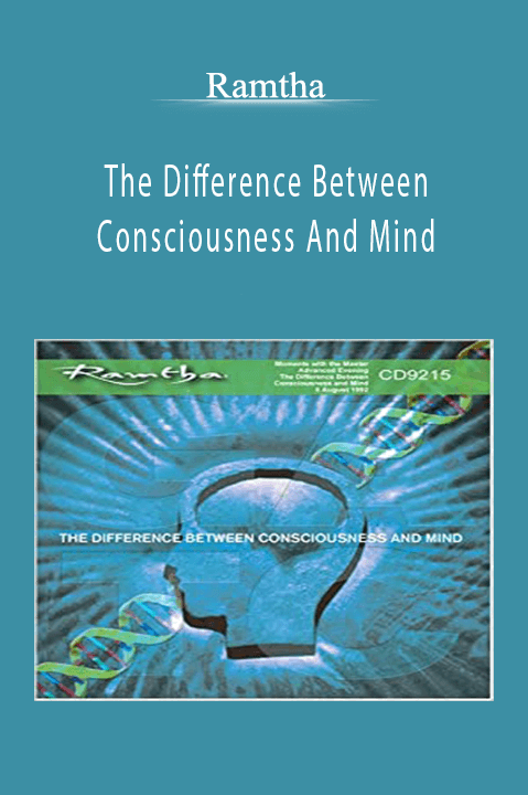 The Difference Between Consciousness And Mind – Ramtha