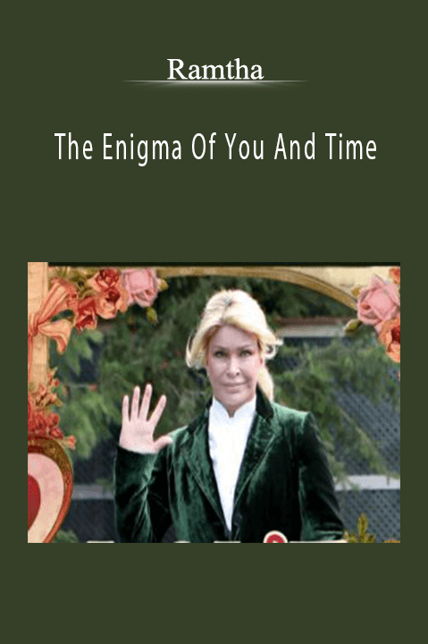 The Enigma Of You And Time – Ramtha