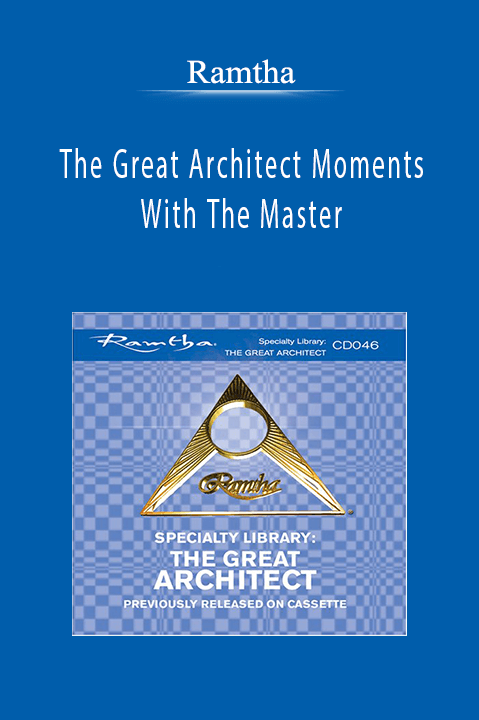 The Great Architect Moments With The Master – Ramtha