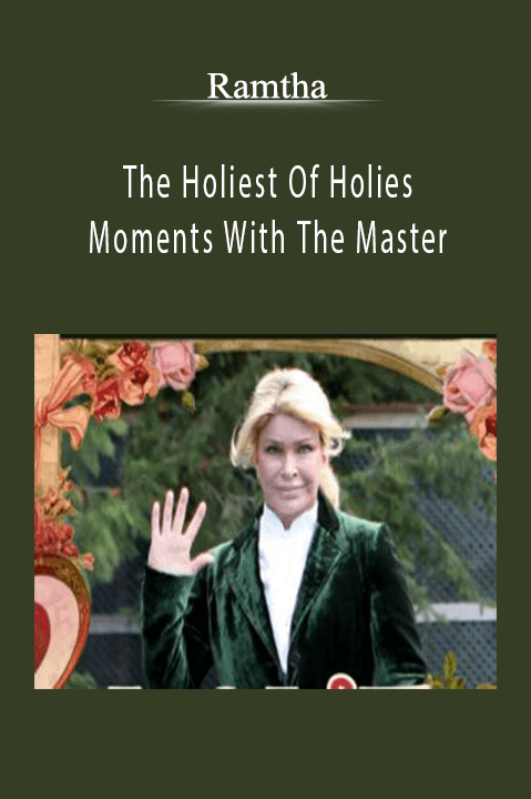 The Holiest Of Holies Moments With The Master – Ramtha