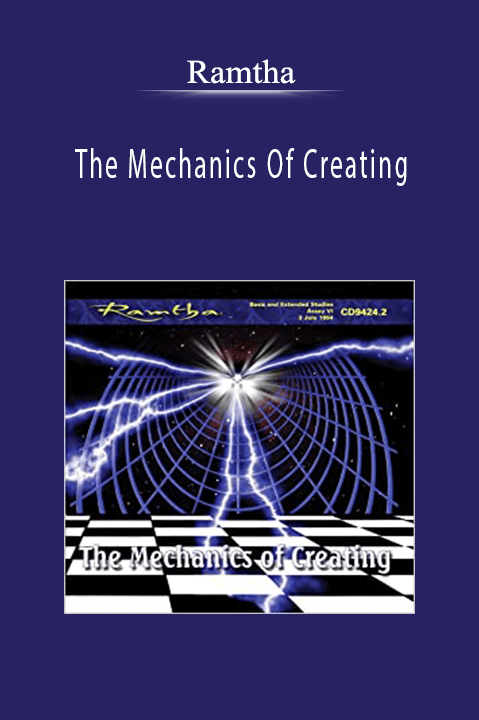 The Mechanics Of Creating – Ramtha