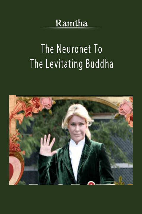 The Neuronet To The Levitating Buddha – Ramtha