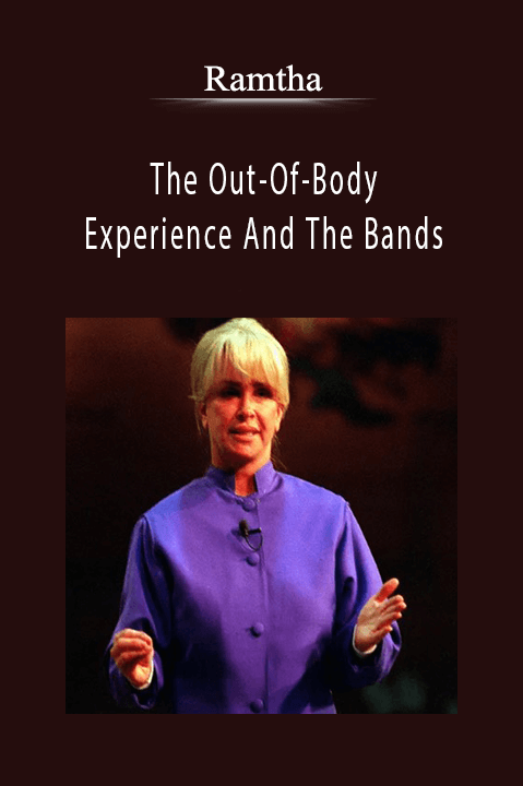 The Out–Of–Body Experience And The Bands – Ramtha