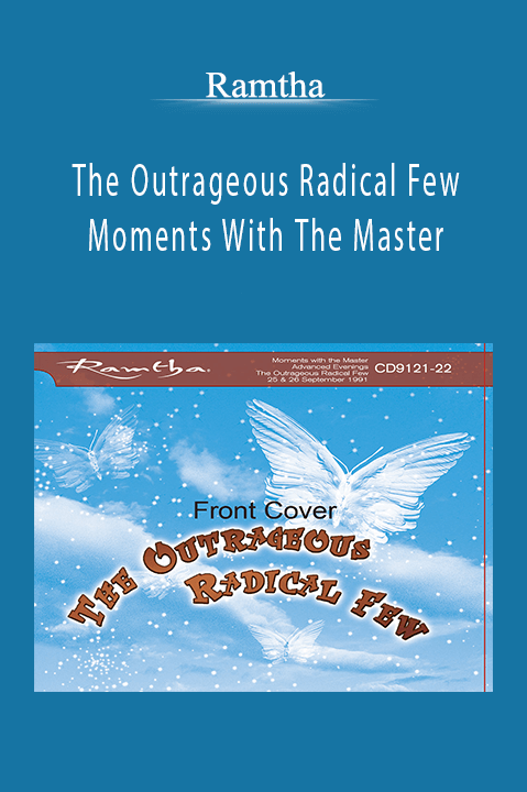 The Outrageous Radical Few Moments With The Master – Ramtha