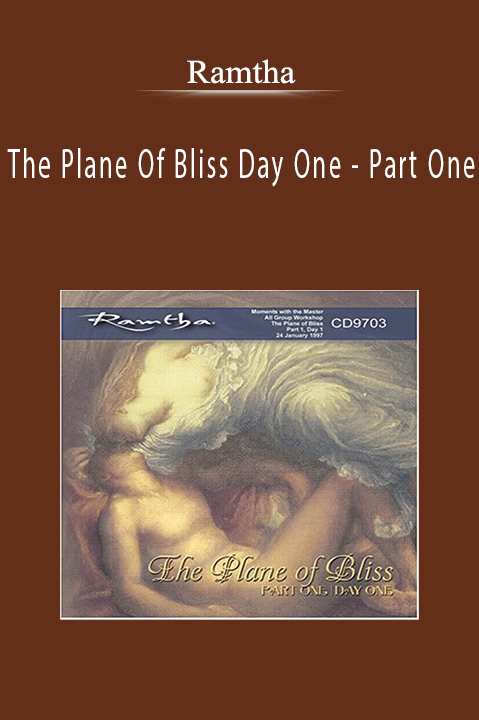 The Plane Of Bliss Day One – Part One – Ramtha