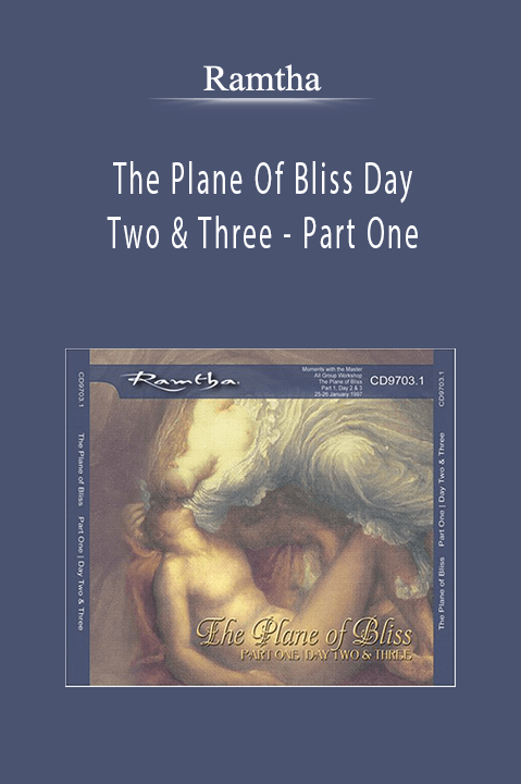 The Plane Of Bliss Day Two & Three – Part One – Ramtha