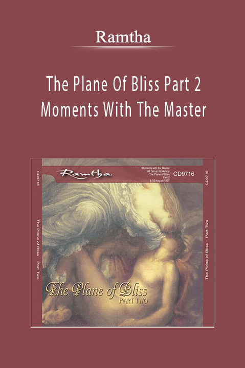 The Plane Of Bliss Part 2 Moments With The Master – Ramtha