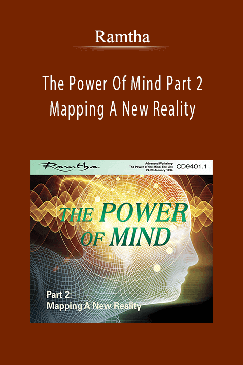 The Power Of Mind Part 2: Mapping A New Reality – Ramtha