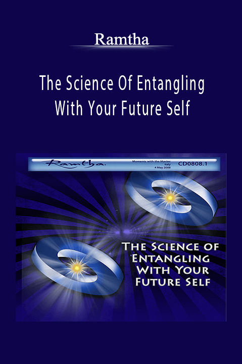 The Science Of Entangling With Your Future Self – Ramtha