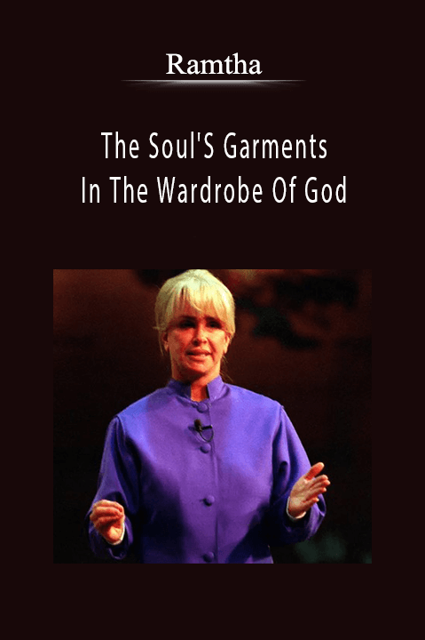 The Soul'S Garments In The Wardrobe Of God – Ramtha