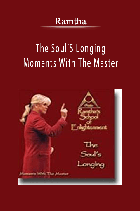 The Soul’S Longing Moments With The Master – Ramtha