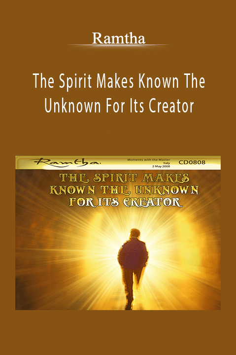 The Spirit Makes Known The Unknown For Its Creator – Ramtha