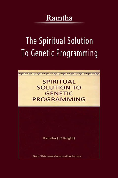 The Spiritual Solution To Genetic Programming – Ramtha