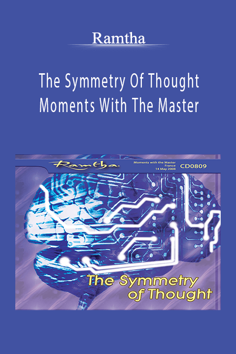 The Symmetry Of Thought Moments With The Master – Ramtha