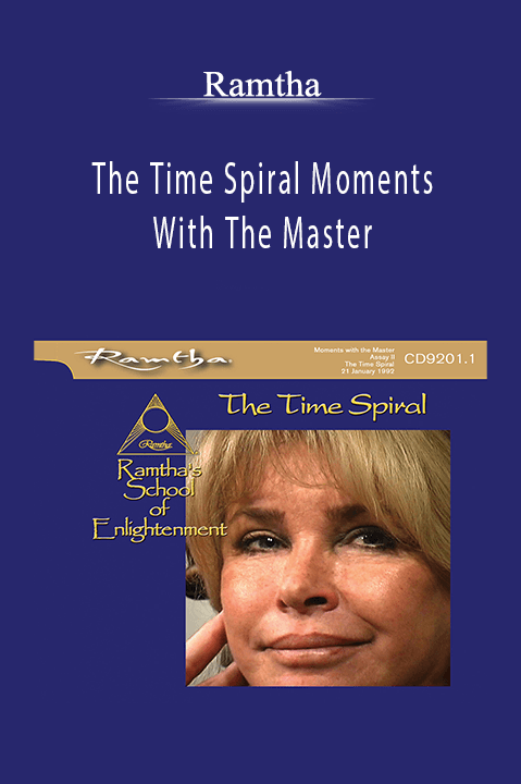 The Time Spiral Moments With The Master – Ramtha