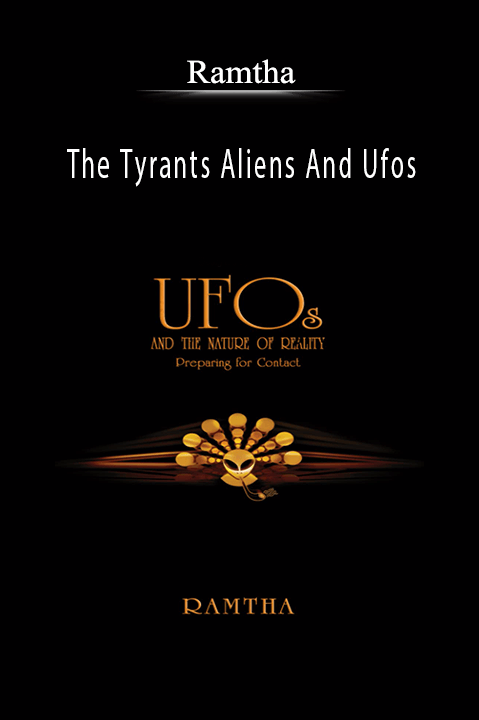 The Tyrants Aliens And Ufos – Ramtha