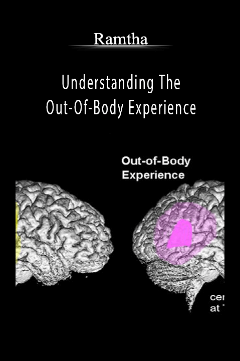 Understanding The Out–Of–Body Experience – Ramtha