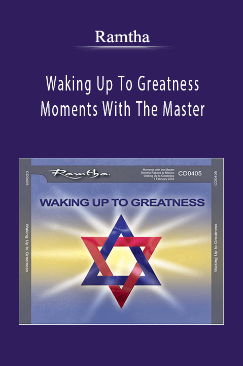 Waking Up To Greatness Moments With The Master – Ramtha