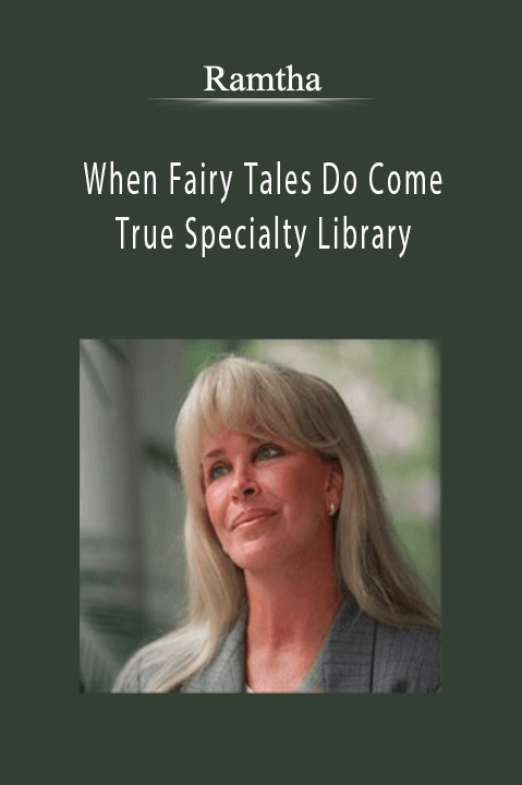 When Fairy Tales Do Come True Specialty Library – Ramtha