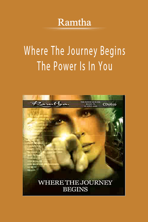 Where The Journey Begins The Power Is In You – Ramtha