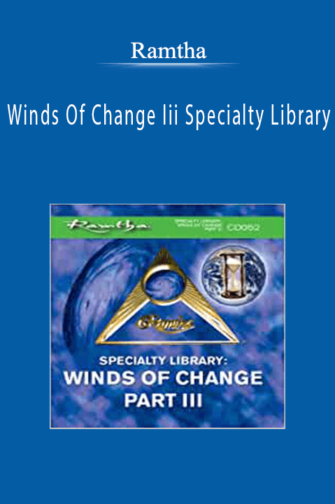 Winds Of Change Iii Specialty Library – Ramtha