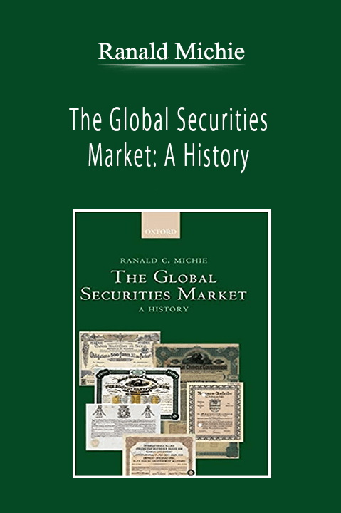 Ranald Michie - The Global Securities Market: A History