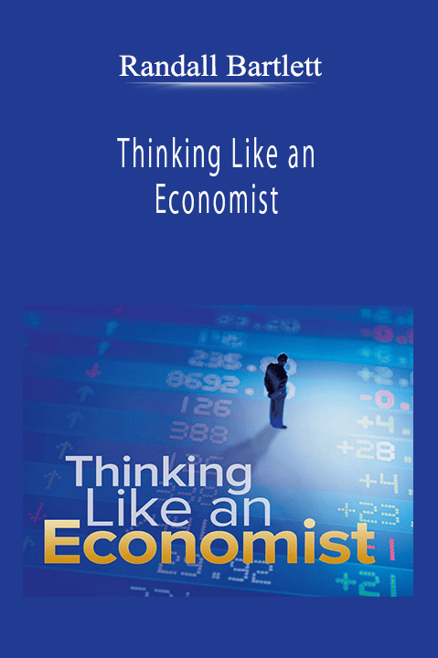 Randall Bartlett - Thinking Like an Economist: A Guide to Rational Decision Making