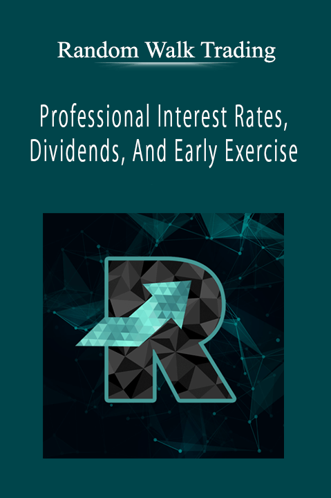 Random Walk Trading - Professional Interest Rates, Dividends, And Early Exercise