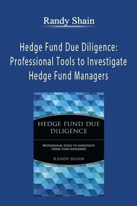 Randy Shain - Hedge Fund Due Diligence: Professional Tools to Investigate Hedge Fund Managers