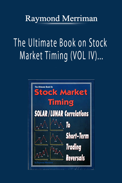 Raymond Merriman - The Ultimate Book on Stock Market Timing (VOL IV) - Solar-Lunar Correlations to Short-Term Trading Reversals