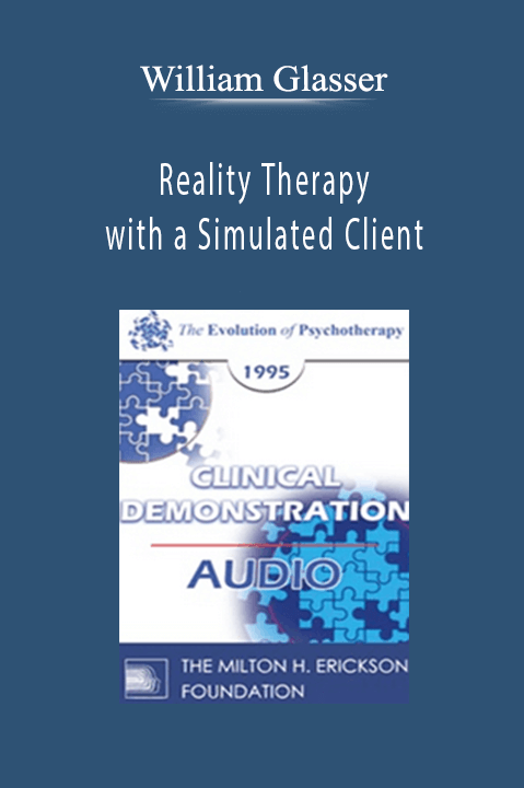 William Glasser – Reality Therapy with a Simulated Client