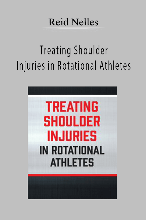 Treating Shoulder Injuries in Rotational Athletes – Reid Nelles