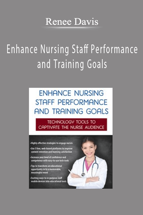 Enhance Nursing Staff Performance and Training Goals: Technology Tools to Captivate the Nurse Audience – Renee Davis