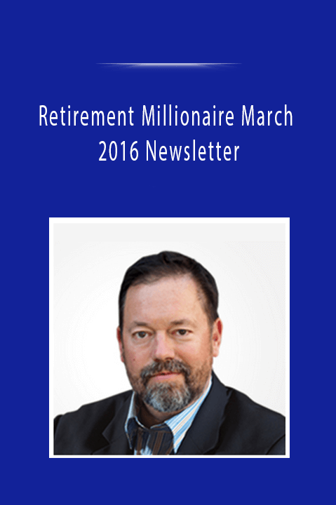 Retirement Millionaire March 2016 Newsletter