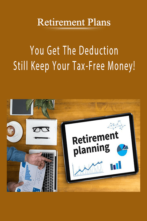 You Get The Deduction And Still Keep Your Tax–Free Money! – Retirement Plans