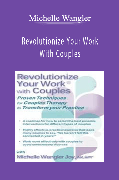 Michelle Wangler – Revolutionize Your Work with Couples: Proven Techniques for Couples Therapy to Transform Your Practice