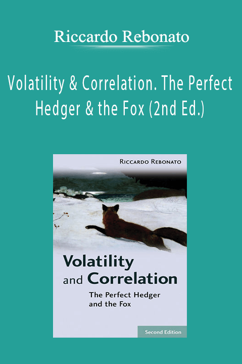 Riccardo Rebonato - Volatility & Correlation. The Perfect Hedger & the Fox (2nd Ed.)