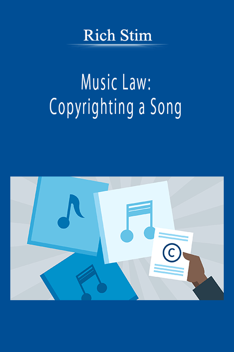 Rich Stim - Music Law: Copyrighting a Song