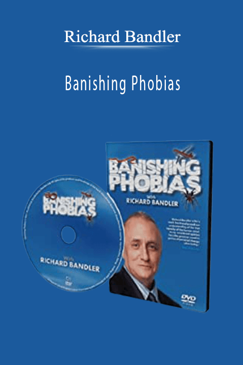 Banishing Phobias – Richard Bandler