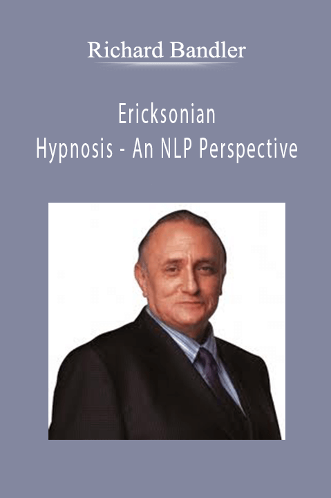 Ericksonian Hypnosis – An NLP Perspective – Richard Bandler