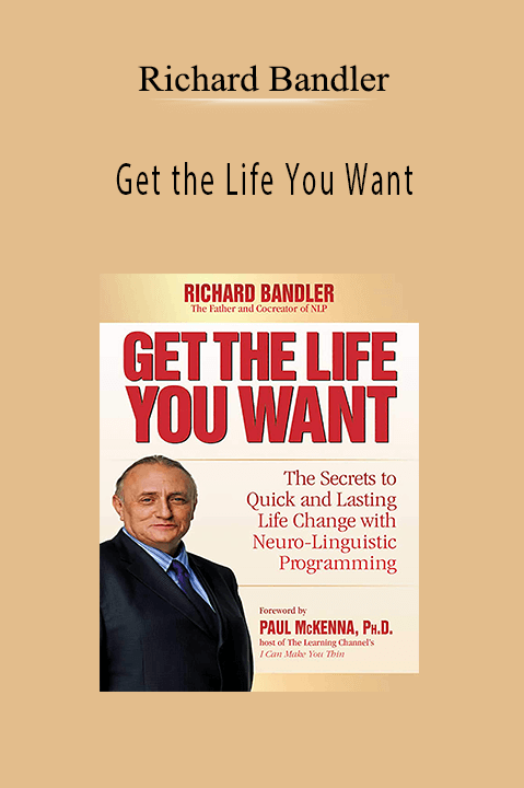 Get the life you wantl – Richard Bandler