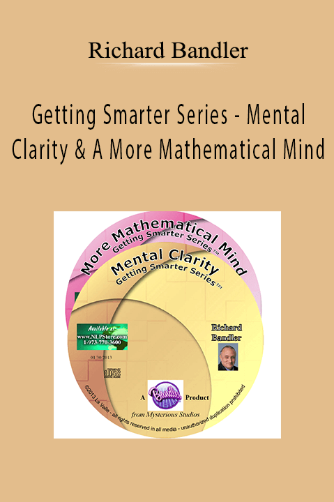 Getting Smarter Series – Mental Clarity & A More Mathematical Mind – Richard Bandler