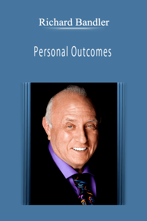 Richard Bandler - Personal Outcomes