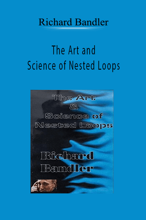 The Art and Science of Nested Loops – Richard Bandler