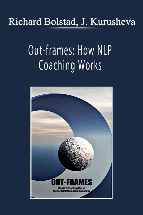 Richard Bolstad, Julia Kurusheva - Out-frames: How NLP Coaching Works