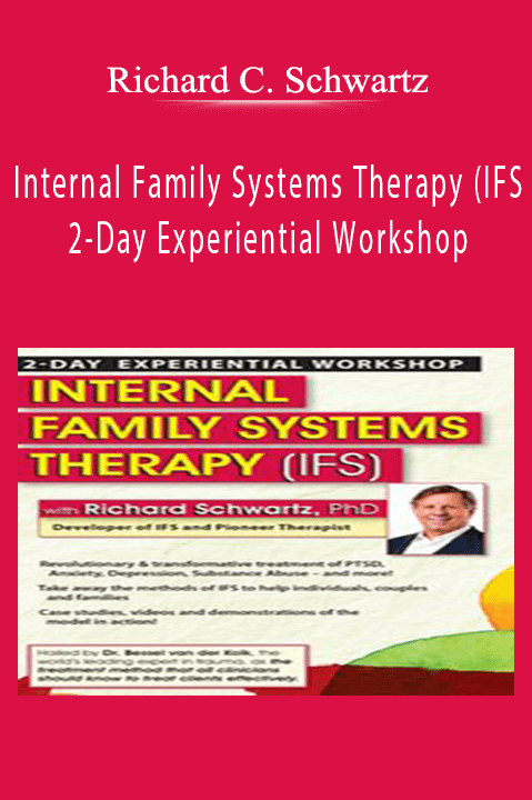 Internal Family Systems Therapy (IFS). 2–Day Experiential Workshop – Richard C. Schwartz