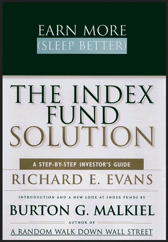 Richard E.Evans - The Index Fund Solution. Earn More Sleep Better