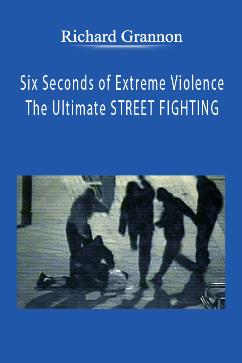 Richard Grannon - Six Seconds of Extreme Violence - The Ultimate STREET FIGHTING